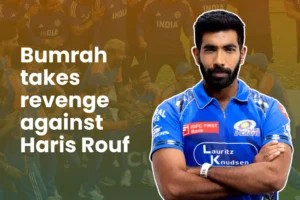 Bumrah takes revenge against Haris Rouf