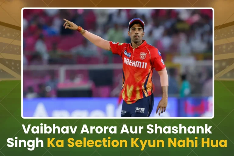 Shashank Singh aur Vaibhav Arora Ka Selection Kyun Nahi Hua Team me