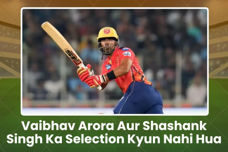 Shashank Singh aur Vaibhav Arora Ka Selection Kyun Nahi Hua India