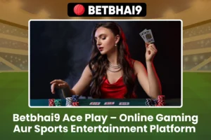Betbhai9 Ace Play – Online Gaming Aur Sports Platform