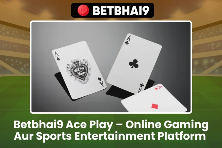 Betbhai9 Ace Play – Online Gaming Aur Sports Entertainment Ka Bharosemand Platform