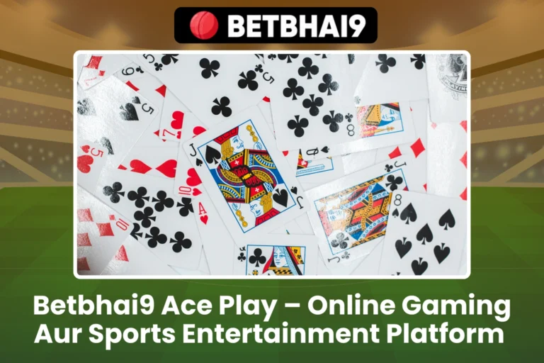 Betbhai9 Ace Play – Online Gaming Aur Sports Platform
